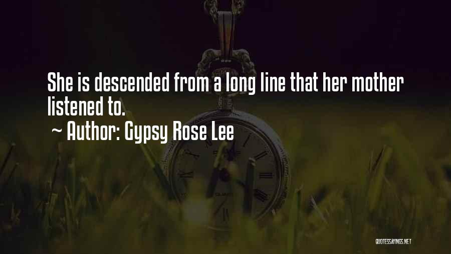 Gypsy Rose Lee Quotes: She Is Descended From A Long Line That Her Mother Listened To.