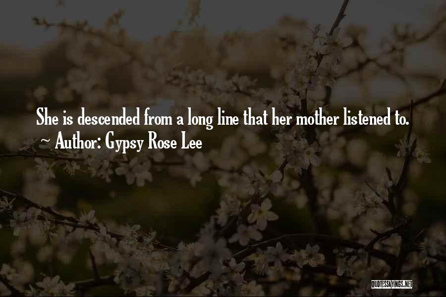 Gypsy Rose Lee Quotes: She Is Descended From A Long Line That Her Mother Listened To.