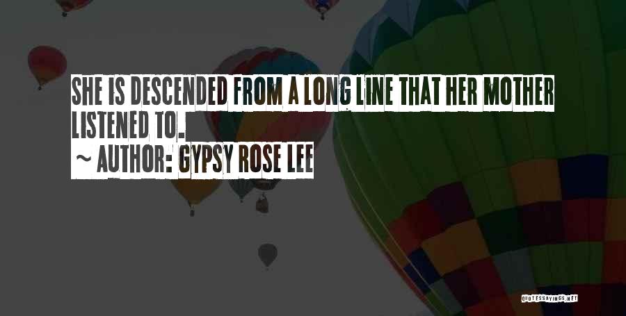 Gypsy Rose Lee Quotes: She Is Descended From A Long Line That Her Mother Listened To.