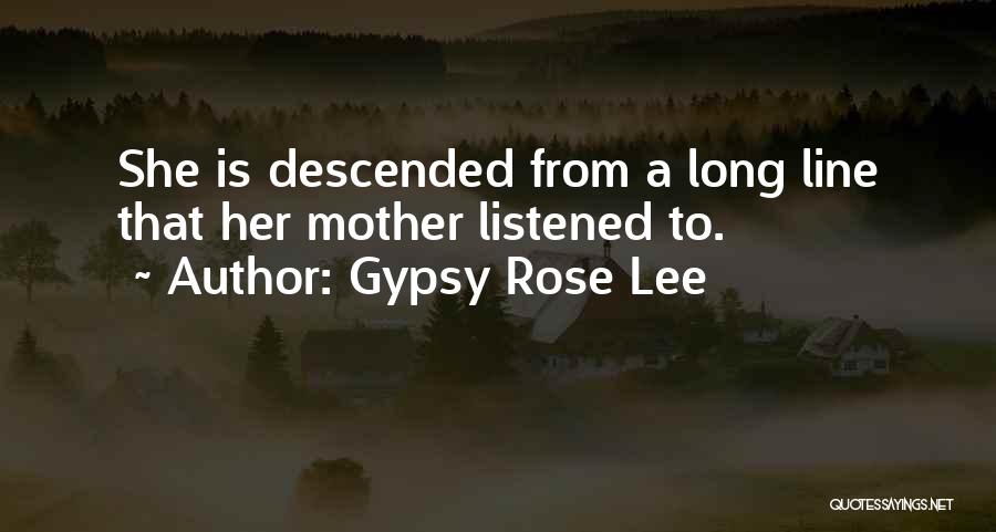 Gypsy Rose Lee Quotes: She Is Descended From A Long Line That Her Mother Listened To.