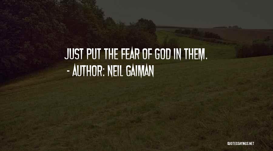 Neil Gaiman Quotes: Just Put The Fear Of God In Them.