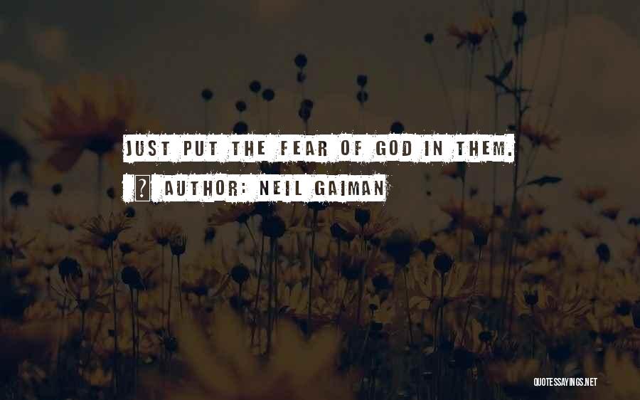 Neil Gaiman Quotes: Just Put The Fear Of God In Them.