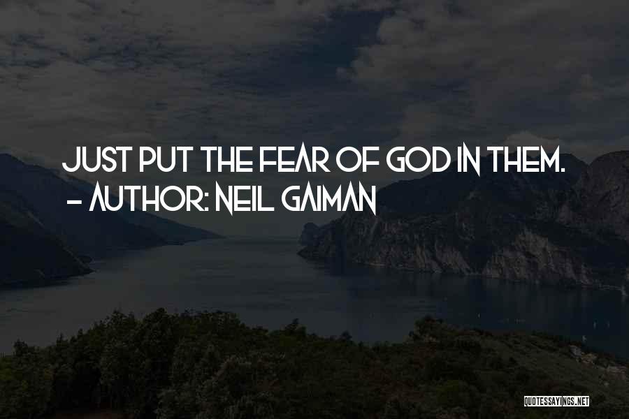 Neil Gaiman Quotes: Just Put The Fear Of God In Them.