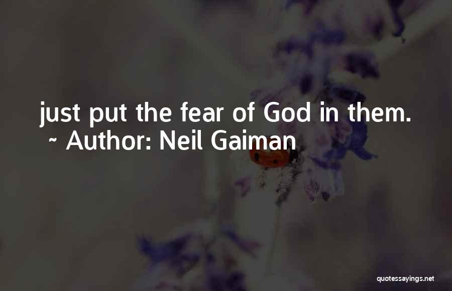 Neil Gaiman Quotes: Just Put The Fear Of God In Them.