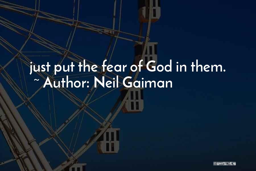 Neil Gaiman Quotes: Just Put The Fear Of God In Them.