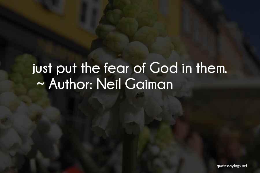 Neil Gaiman Quotes: Just Put The Fear Of God In Them.