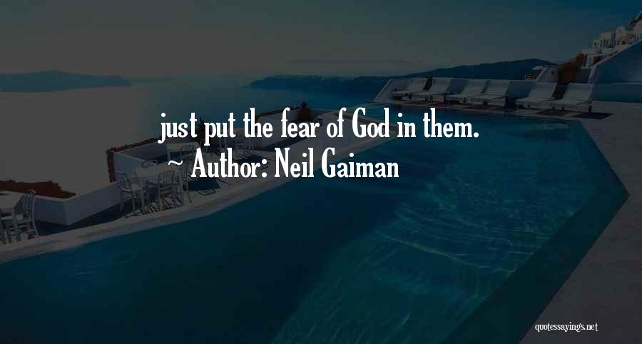 Neil Gaiman Quotes: Just Put The Fear Of God In Them.