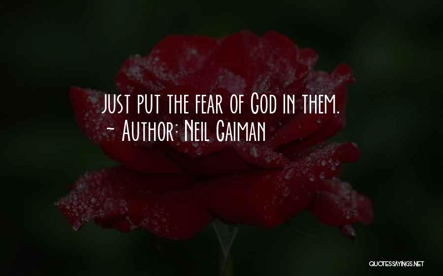 Neil Gaiman Quotes: Just Put The Fear Of God In Them.