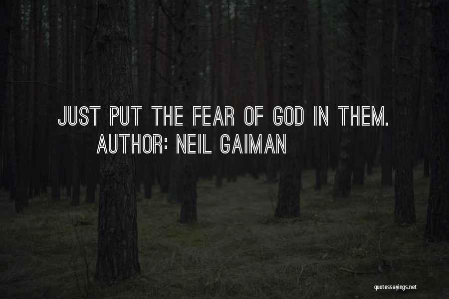 Neil Gaiman Quotes: Just Put The Fear Of God In Them.