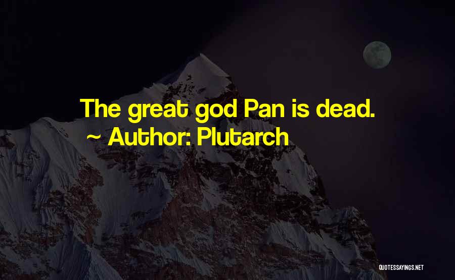 Plutarch Quotes: The Great God Pan Is Dead.