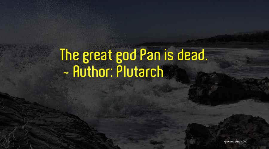 Plutarch Quotes: The Great God Pan Is Dead.