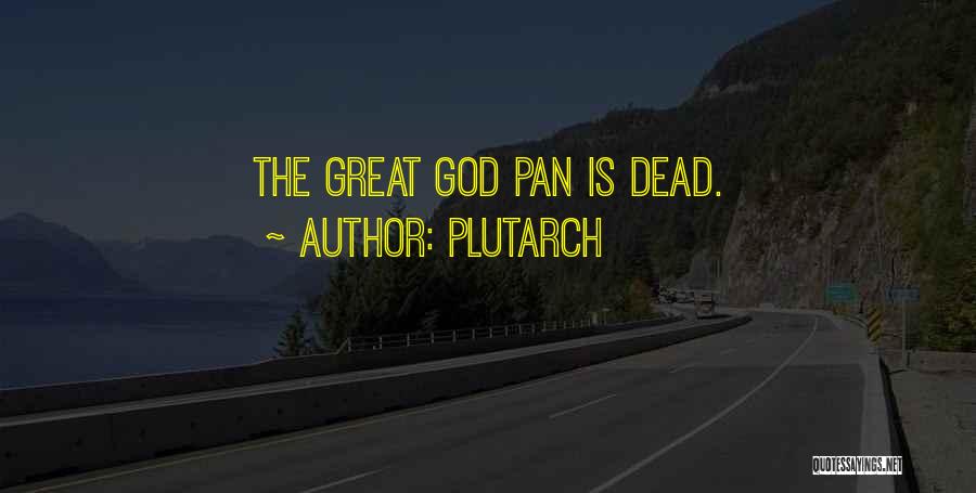 Plutarch Quotes: The Great God Pan Is Dead.