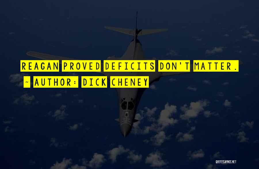 Dick Cheney Quotes: Reagan Proved Deficits Don't Matter.
