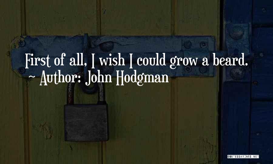 John Hodgman Quotes: First Of All, I Wish I Could Grow A Beard.