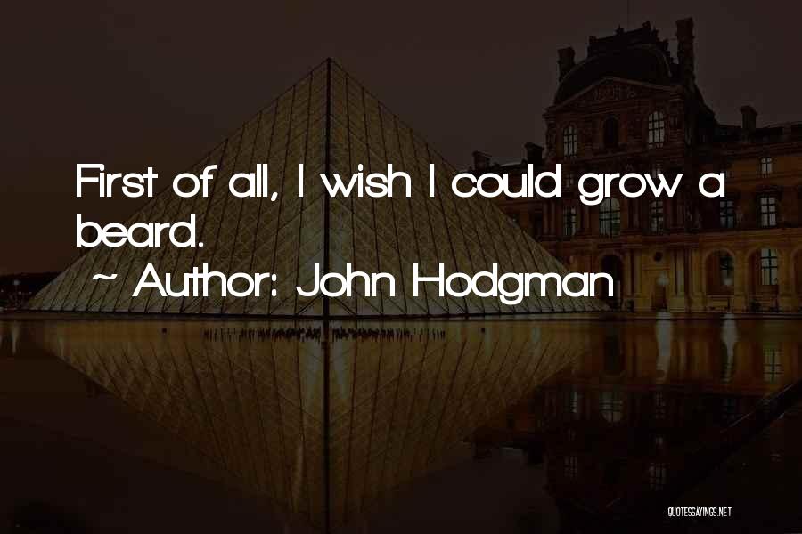 John Hodgman Quotes: First Of All, I Wish I Could Grow A Beard.