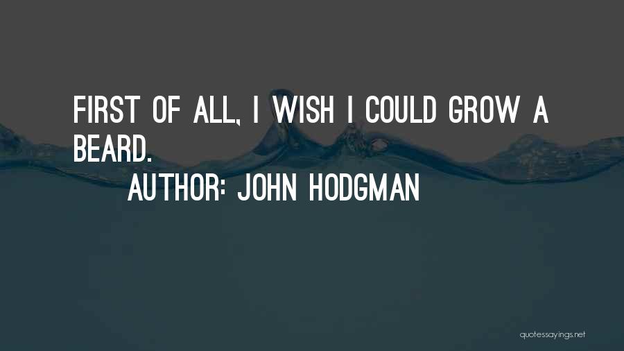 John Hodgman Quotes: First Of All, I Wish I Could Grow A Beard.