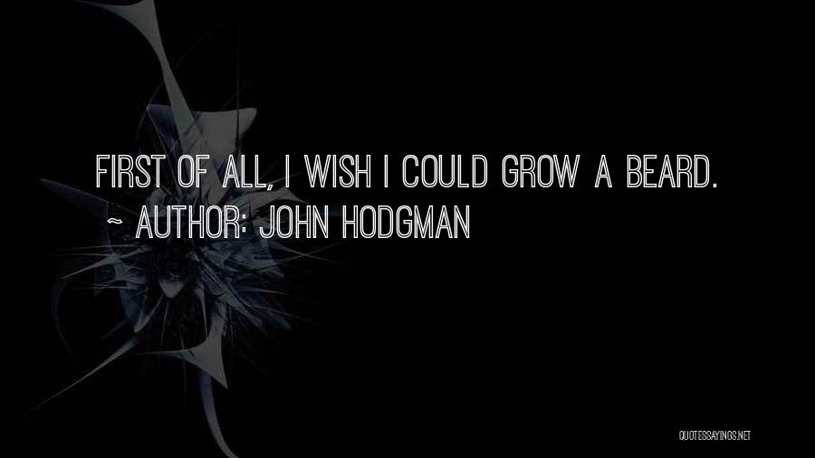 John Hodgman Quotes: First Of All, I Wish I Could Grow A Beard.