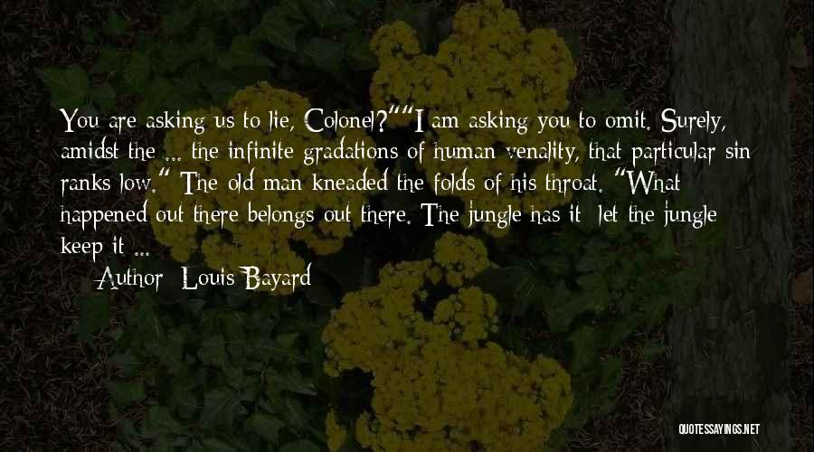 Louis Bayard Quotes: You Are Asking Us To Lie, Colonel?i Am Asking You To Omit. Surely, Amidst The ... The Infinite Gradations Of