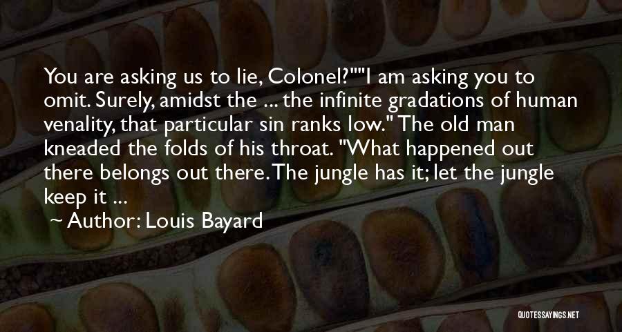 Louis Bayard Quotes: You Are Asking Us To Lie, Colonel?i Am Asking You To Omit. Surely, Amidst The ... The Infinite Gradations Of