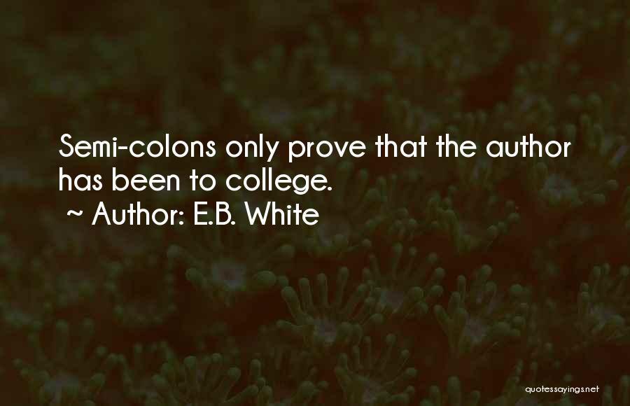 E.B. White Quotes: Semi-colons Only Prove That The Author Has Been To College.