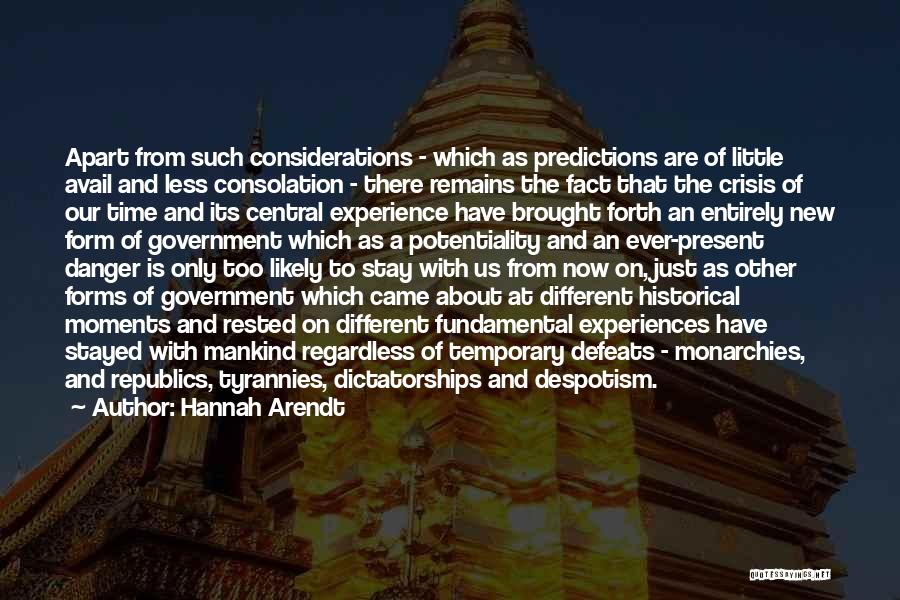 Hannah Arendt Quotes: Apart From Such Considerations - Which As Predictions Are Of Little Avail And Less Consolation - There Remains The Fact
