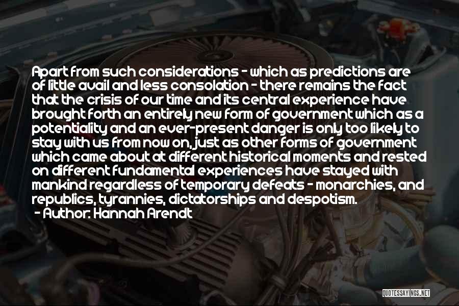 Hannah Arendt Quotes: Apart From Such Considerations - Which As Predictions Are Of Little Avail And Less Consolation - There Remains The Fact