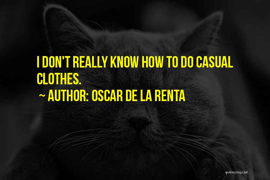 Oscar De La Renta Quotes: I Don't Really Know How To Do Casual Clothes.