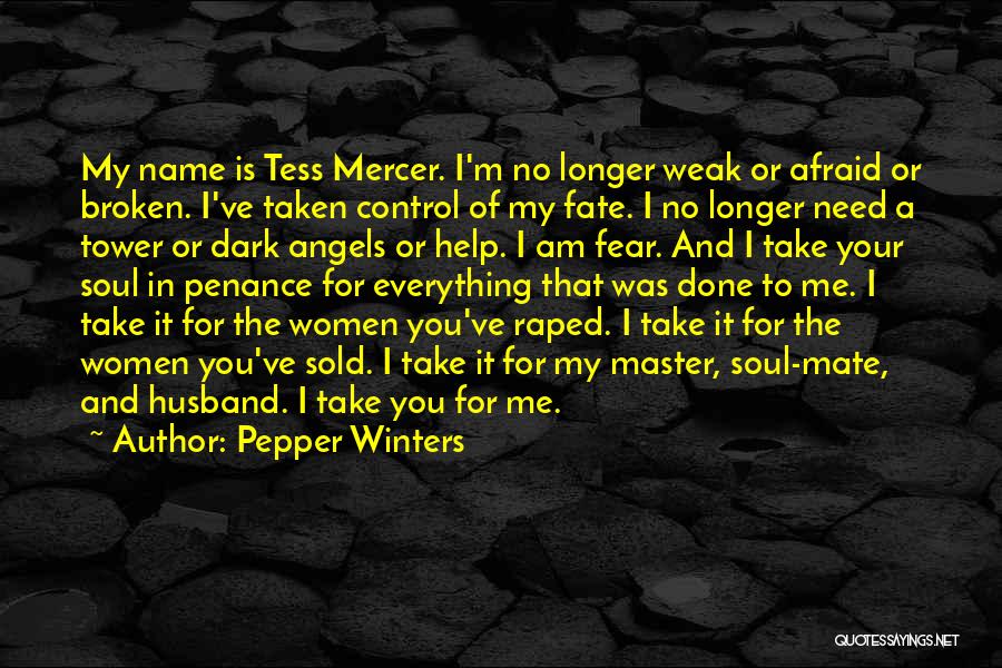 Pepper Winters Quotes: My Name Is Tess Mercer. I'm No Longer Weak Or Afraid Or Broken. I've Taken Control Of My Fate. I