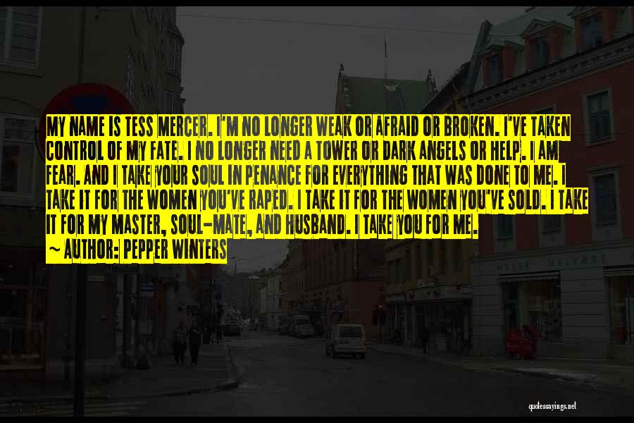 Pepper Winters Quotes: My Name Is Tess Mercer. I'm No Longer Weak Or Afraid Or Broken. I've Taken Control Of My Fate. I