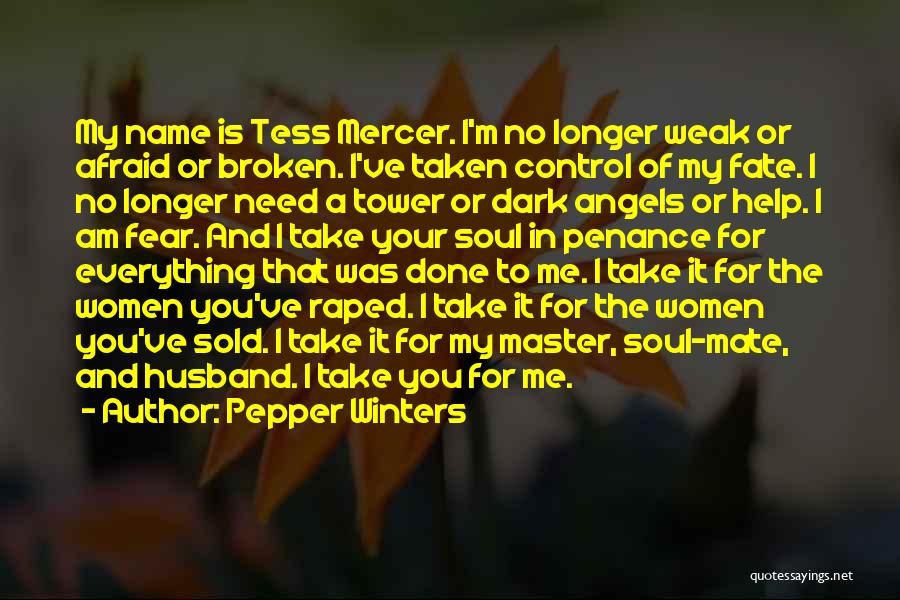 Pepper Winters Quotes: My Name Is Tess Mercer. I'm No Longer Weak Or Afraid Or Broken. I've Taken Control Of My Fate. I