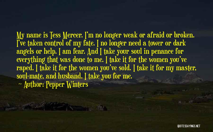 Pepper Winters Quotes: My Name Is Tess Mercer. I'm No Longer Weak Or Afraid Or Broken. I've Taken Control Of My Fate. I