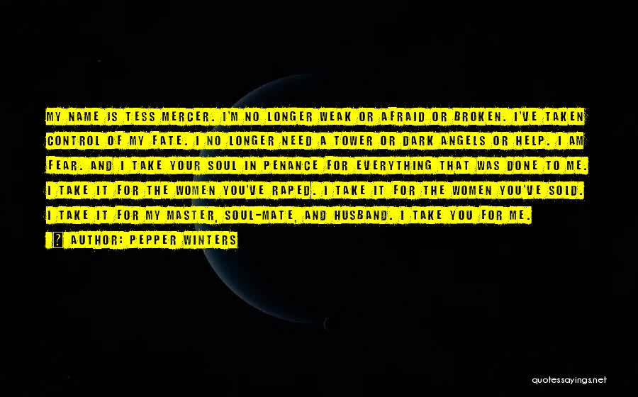 Pepper Winters Quotes: My Name Is Tess Mercer. I'm No Longer Weak Or Afraid Or Broken. I've Taken Control Of My Fate. I