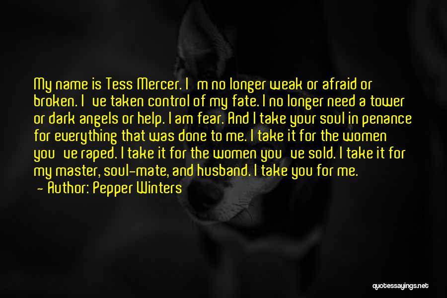 Pepper Winters Quotes: My Name Is Tess Mercer. I'm No Longer Weak Or Afraid Or Broken. I've Taken Control Of My Fate. I