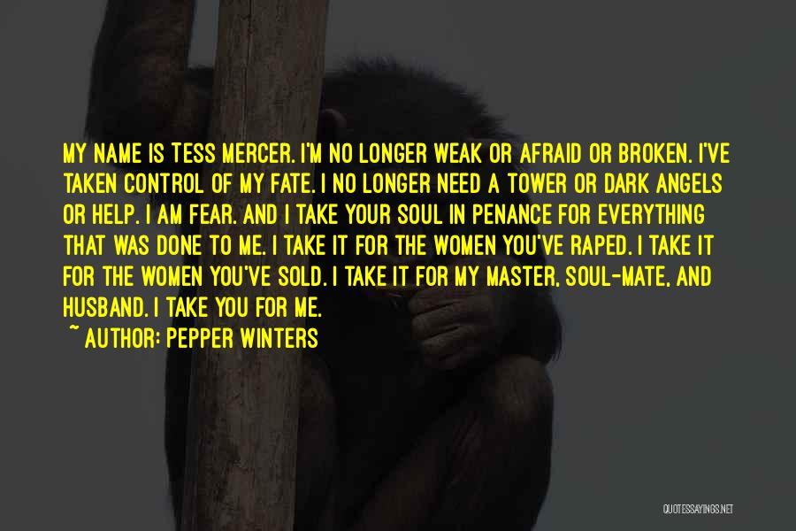 Pepper Winters Quotes: My Name Is Tess Mercer. I'm No Longer Weak Or Afraid Or Broken. I've Taken Control Of My Fate. I