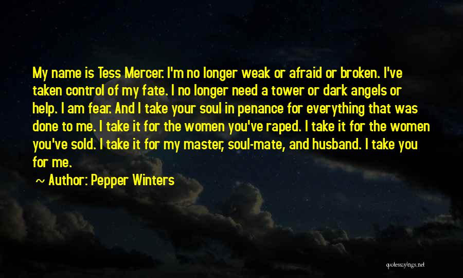 Pepper Winters Quotes: My Name Is Tess Mercer. I'm No Longer Weak Or Afraid Or Broken. I've Taken Control Of My Fate. I