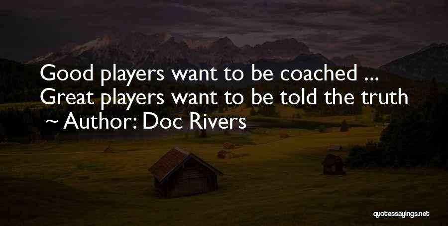 Doc Rivers Quotes: Good Players Want To Be Coached ... Great Players Want To Be Told The Truth