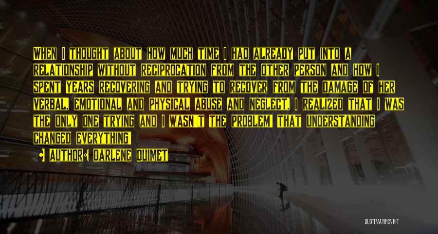 Darlene Ouimet Quotes: When I Thought About How Much Time I Had Already Put Into A Relationship Without Reciprocation From The Other Person