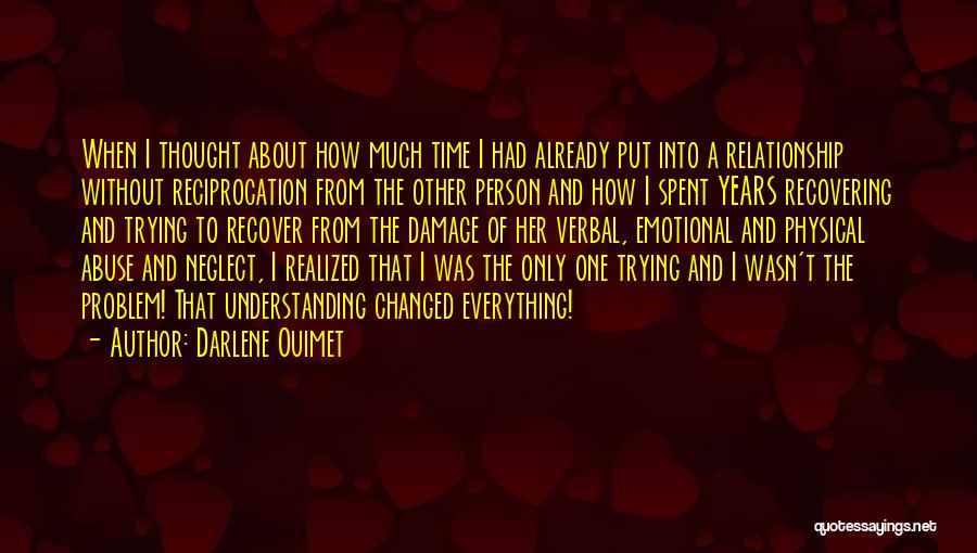 Darlene Ouimet Quotes: When I Thought About How Much Time I Had Already Put Into A Relationship Without Reciprocation From The Other Person