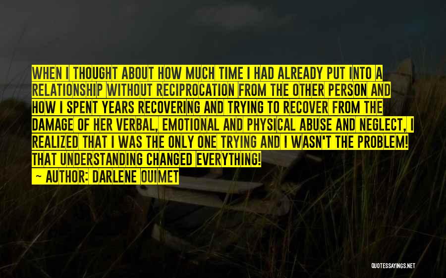 Darlene Ouimet Quotes: When I Thought About How Much Time I Had Already Put Into A Relationship Without Reciprocation From The Other Person
