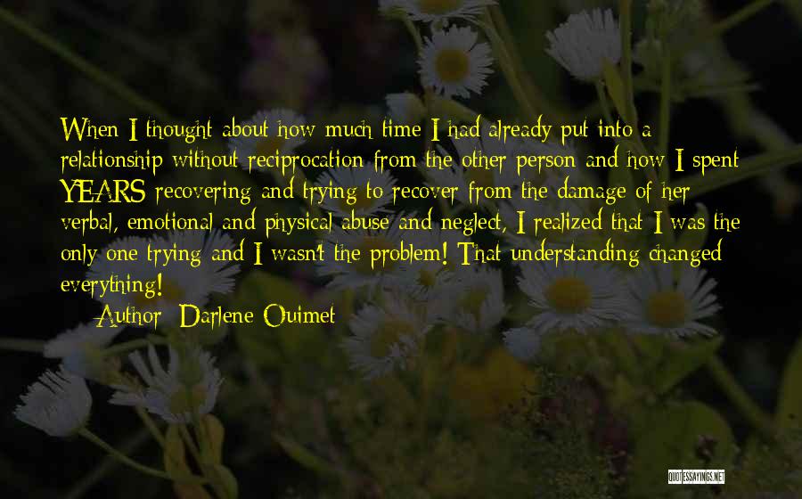 Darlene Ouimet Quotes: When I Thought About How Much Time I Had Already Put Into A Relationship Without Reciprocation From The Other Person