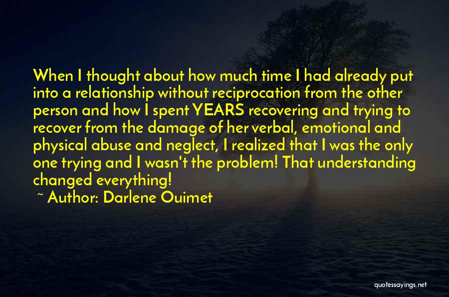 Darlene Ouimet Quotes: When I Thought About How Much Time I Had Already Put Into A Relationship Without Reciprocation From The Other Person