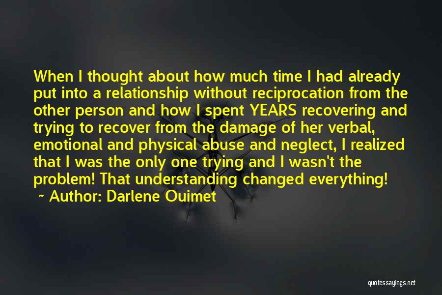 Darlene Ouimet Quotes: When I Thought About How Much Time I Had Already Put Into A Relationship Without Reciprocation From The Other Person