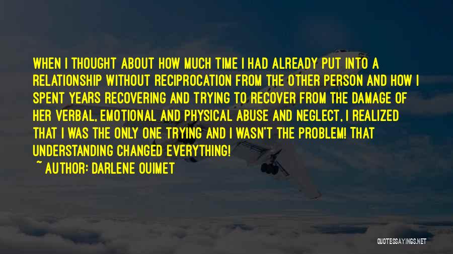 Darlene Ouimet Quotes: When I Thought About How Much Time I Had Already Put Into A Relationship Without Reciprocation From The Other Person