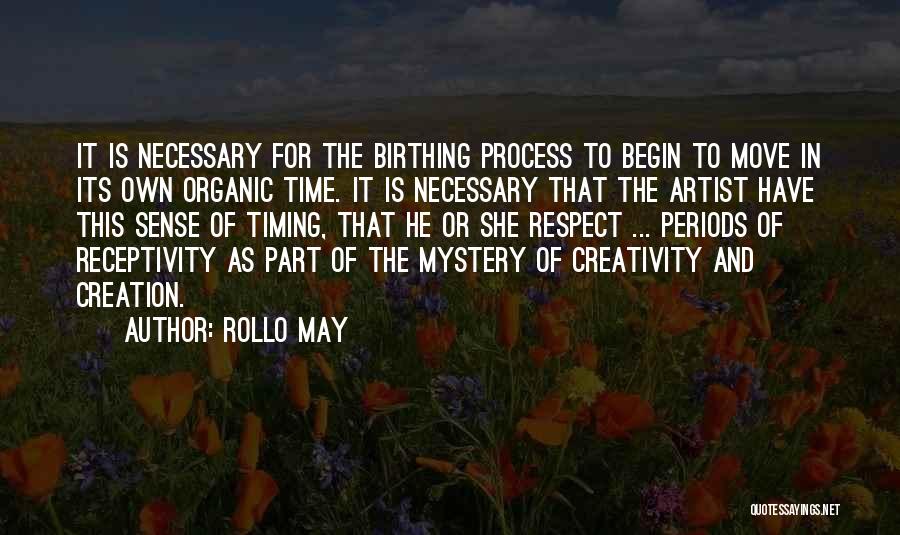 Rollo May Quotes: It Is Necessary For The Birthing Process To Begin To Move In Its Own Organic Time. It Is Necessary That