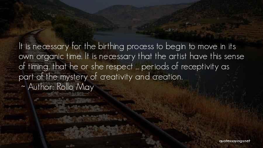 Rollo May Quotes: It Is Necessary For The Birthing Process To Begin To Move In Its Own Organic Time. It Is Necessary That