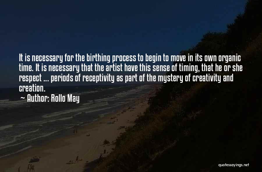 Rollo May Quotes: It Is Necessary For The Birthing Process To Begin To Move In Its Own Organic Time. It Is Necessary That