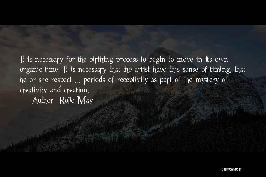 Rollo May Quotes: It Is Necessary For The Birthing Process To Begin To Move In Its Own Organic Time. It Is Necessary That