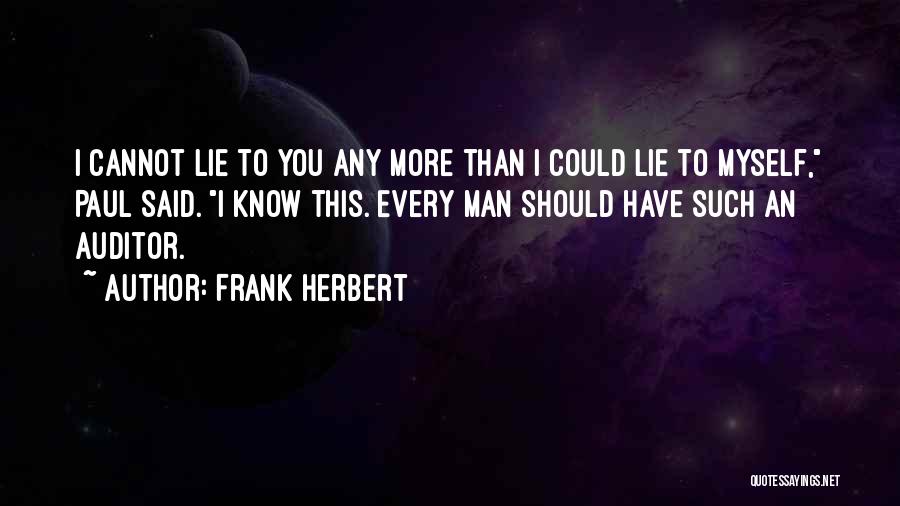 Frank Herbert Quotes: I Cannot Lie To You Any More Than I Could Lie To Myself, Paul Said. I Know This. Every Man