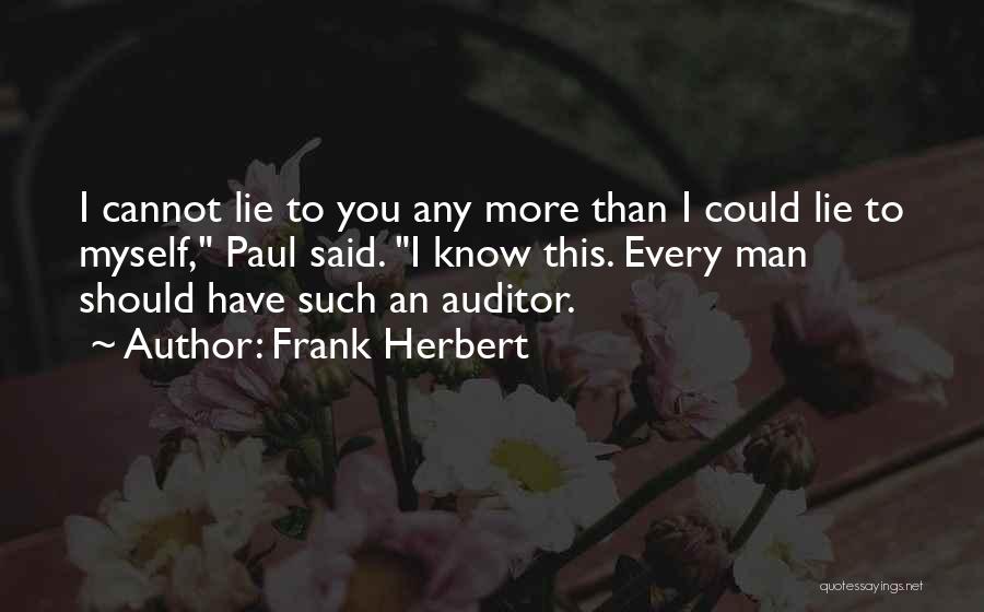 Frank Herbert Quotes: I Cannot Lie To You Any More Than I Could Lie To Myself, Paul Said. I Know This. Every Man