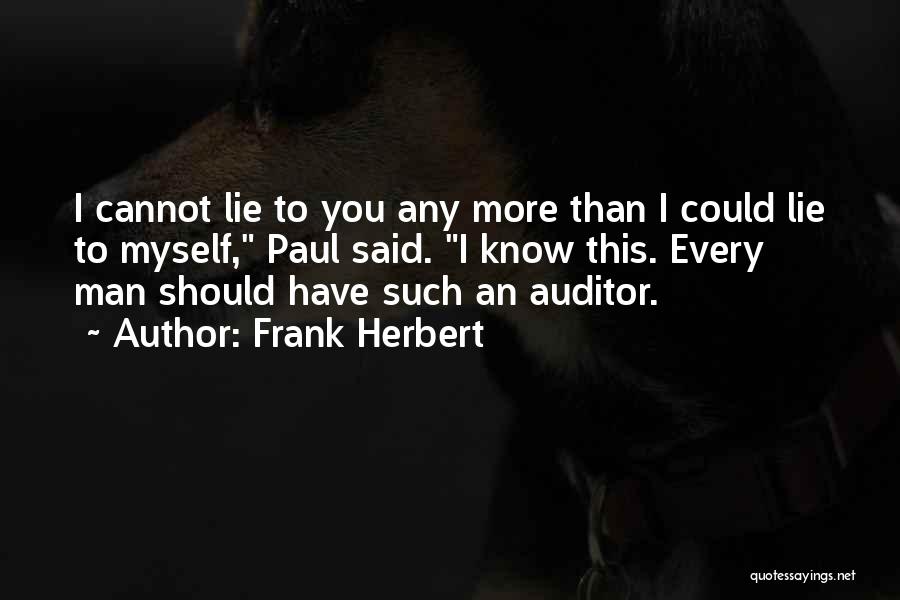 Frank Herbert Quotes: I Cannot Lie To You Any More Than I Could Lie To Myself, Paul Said. I Know This. Every Man